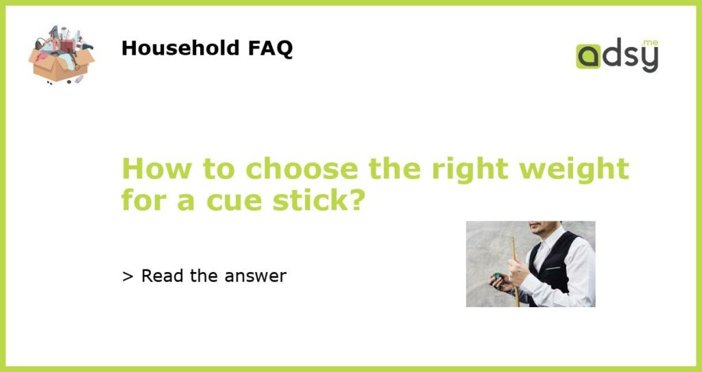 How to choose the right weight for a cue stick featured
