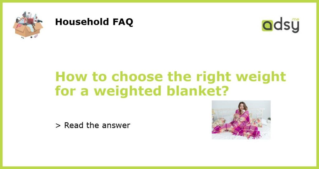 How to choose the right weight for a weighted blanket?