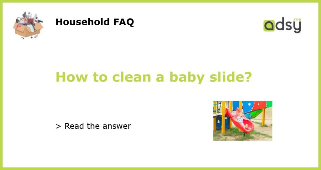 How to clean a baby slide?