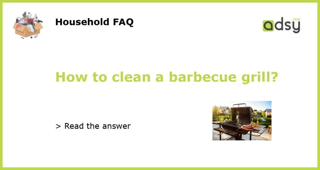 How to clean a barbecue grill?