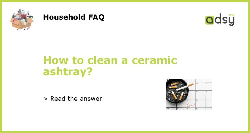 How to clean a ceramic ashtray featured