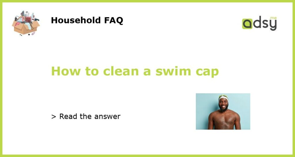 How to clean a swim cap