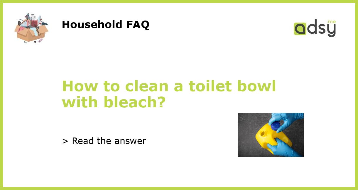 How to clean a toilet bowl with bleach?