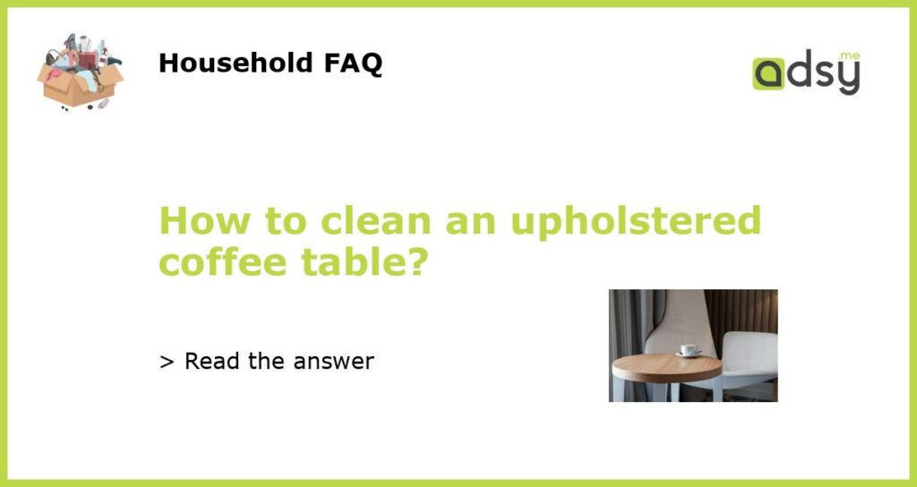 How to clean an upholstered coffee table featured