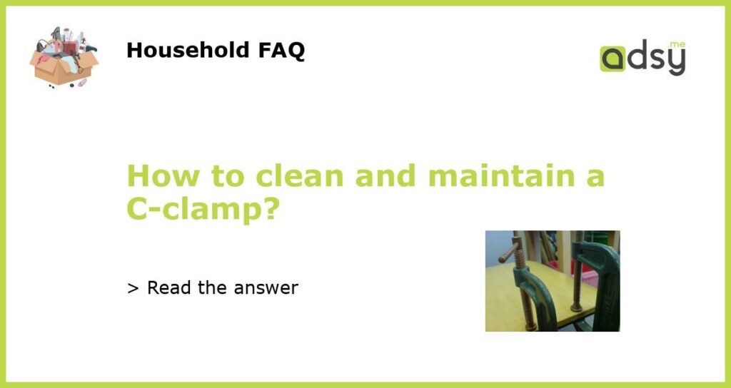 How to clean and maintain a C clamp featured