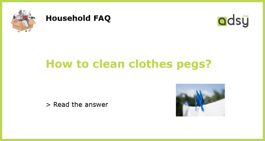 How to clean clothes pegs?