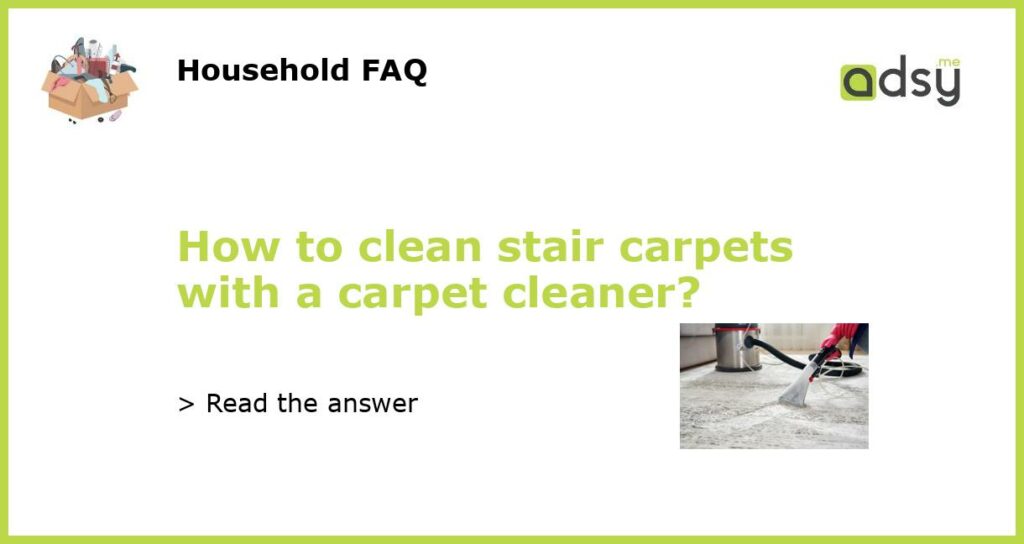 How to clean stair carpets with a carpet cleaner featured