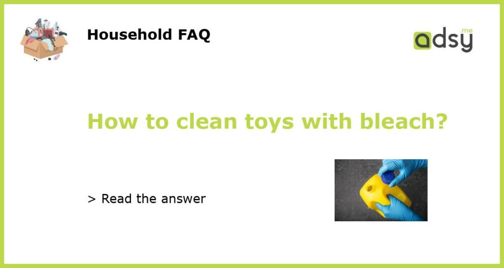 How to clean toys with bleach featured
