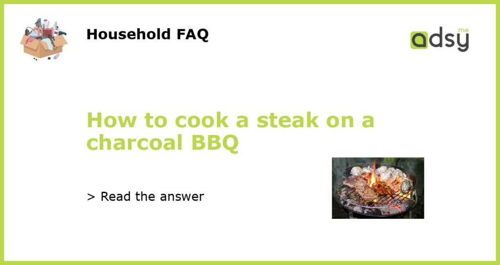 How to cook a steak on a charcoal BBQ featured
