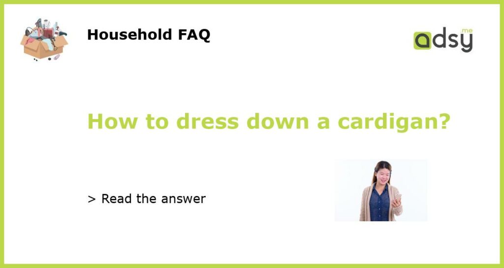 How to dress down a cardigan featured