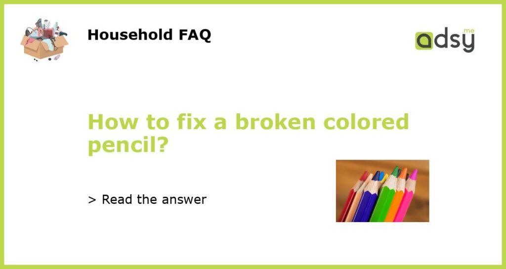 How to fix a broken colored pencil featured