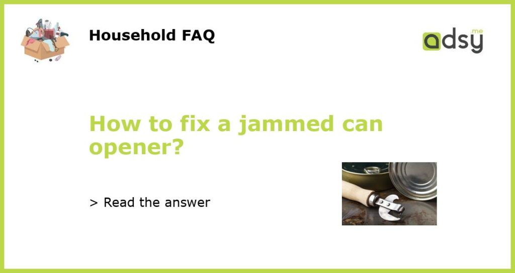 How to fix a jammed can opener featured