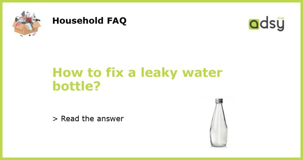 How to fix a leaky water bottle featured