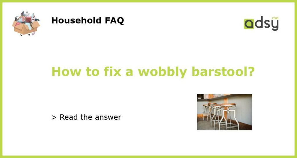 How to fix a wobbly barstool featured