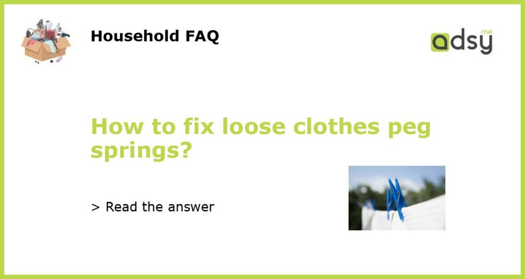 How to fix loose clothes peg springs featured
