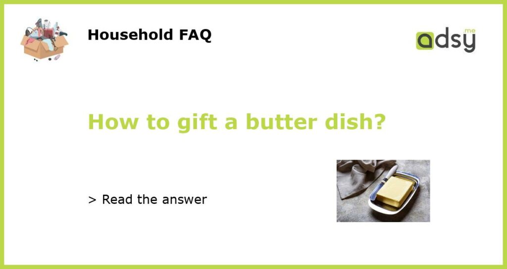 How to gift a butter dish featured