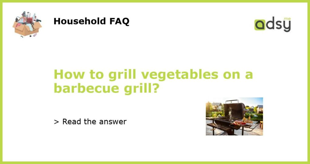 How to grill vegetables on a barbecue grill?