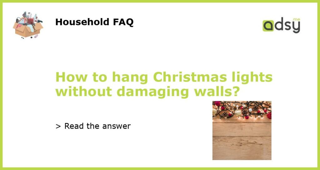 How to hang Christmas lights without damaging walls?