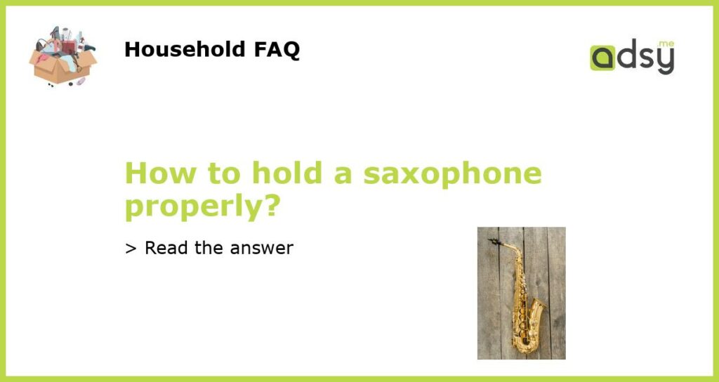 How to hold a saxophone properly featured