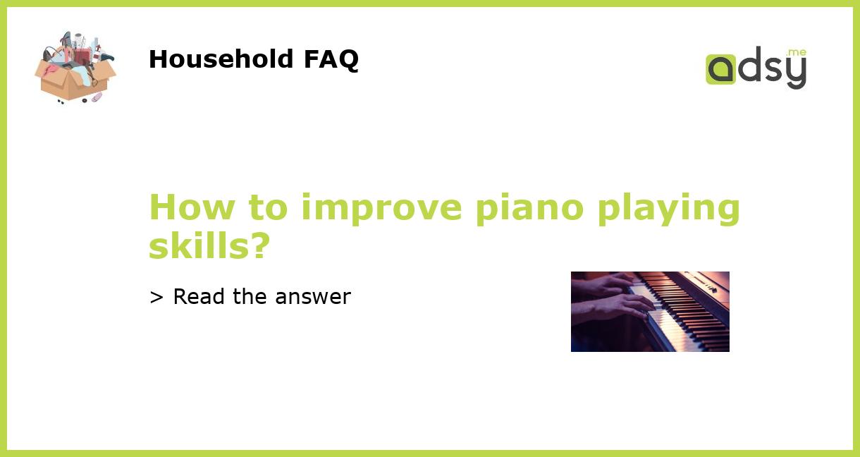 How to improve piano playing skills?