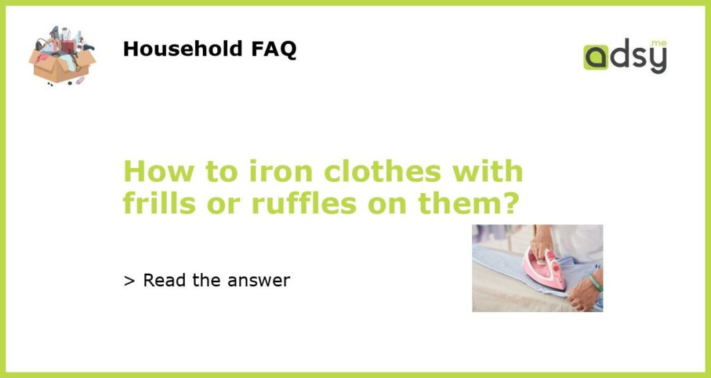 How to iron clothes with frills or ruffles on them featured