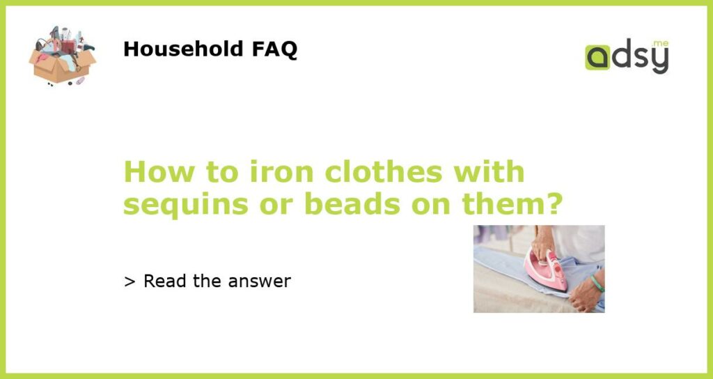 How to iron clothes with sequins or beads on them featured