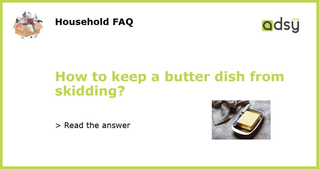 How to keep a butter dish from skidding featured