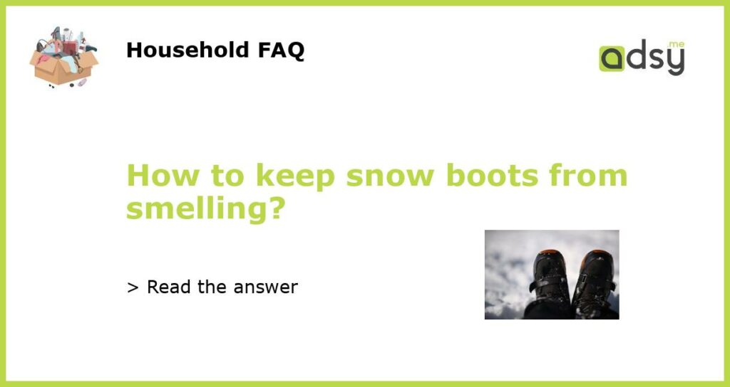How to keep snow boots from smelling featured