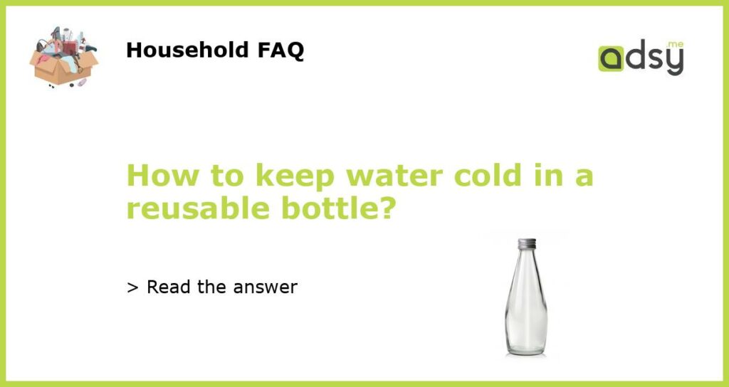 How to keep water cold in a reusable bottle featured