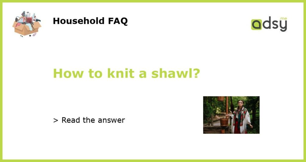 How to knit a shawl?