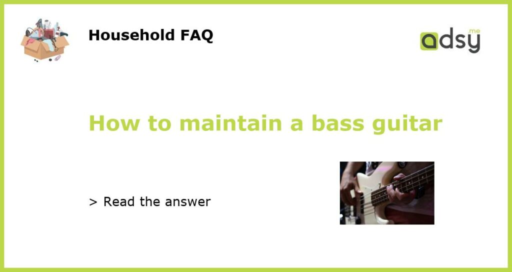 How to maintain a bass guitar featured
