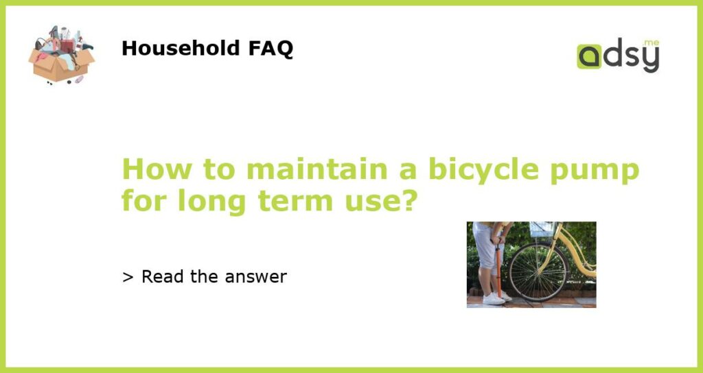 How to maintain a bicycle pump for long term use featured