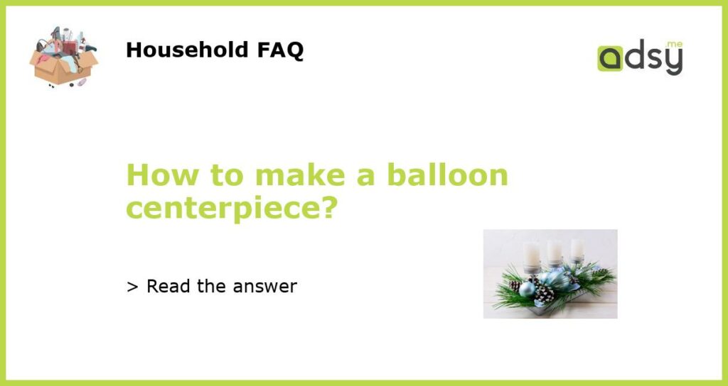 How to make a balloon centerpiece featured