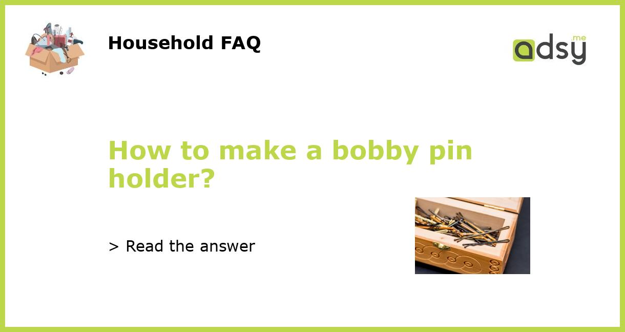 How to Make a Bobby Pin Holder 