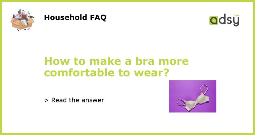 How to make a bra more comfortable to wear featured