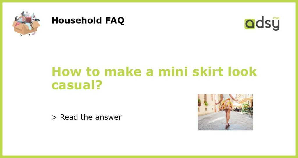 How to make a mini skirt look casual featured