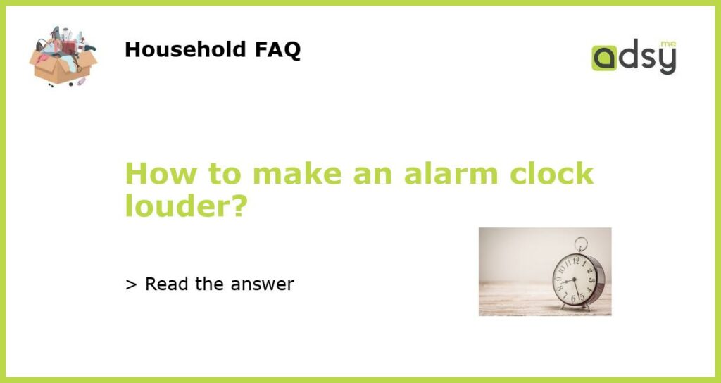 How to make an alarm clock louder featured