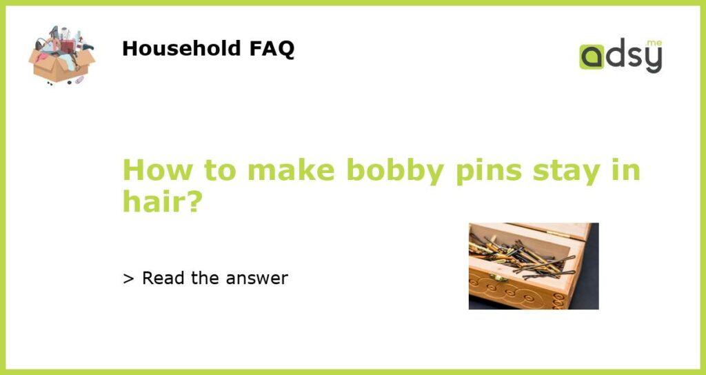 How to make bobby pins stay in hair featured