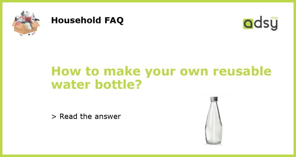 How to make your own reusable water bottle featured