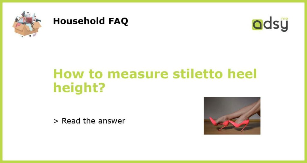 How to Measure Heel Height: A Step-by-Step Guide