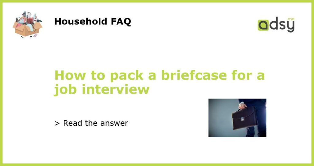 How to pack a briefcase for a job interview