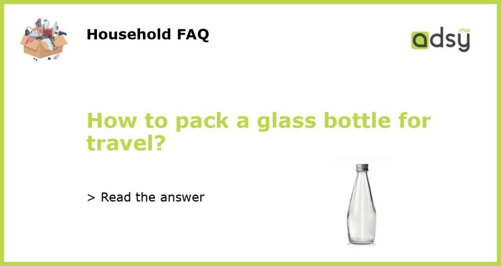 How to pack a glass bottle for travel featured