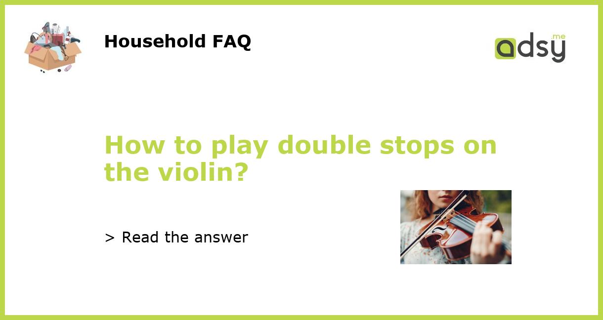 How to play double stops on the violin?