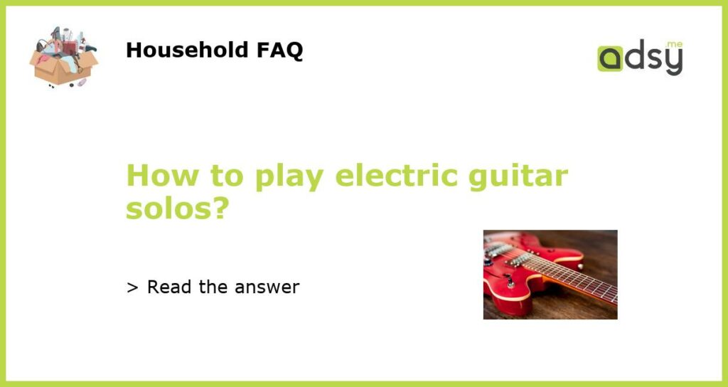 How to play electric guitar solos?