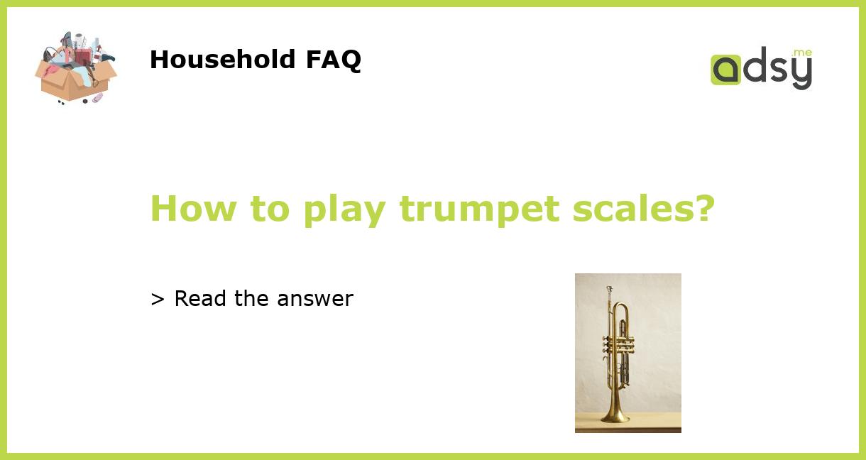 How to play trumpet scales?