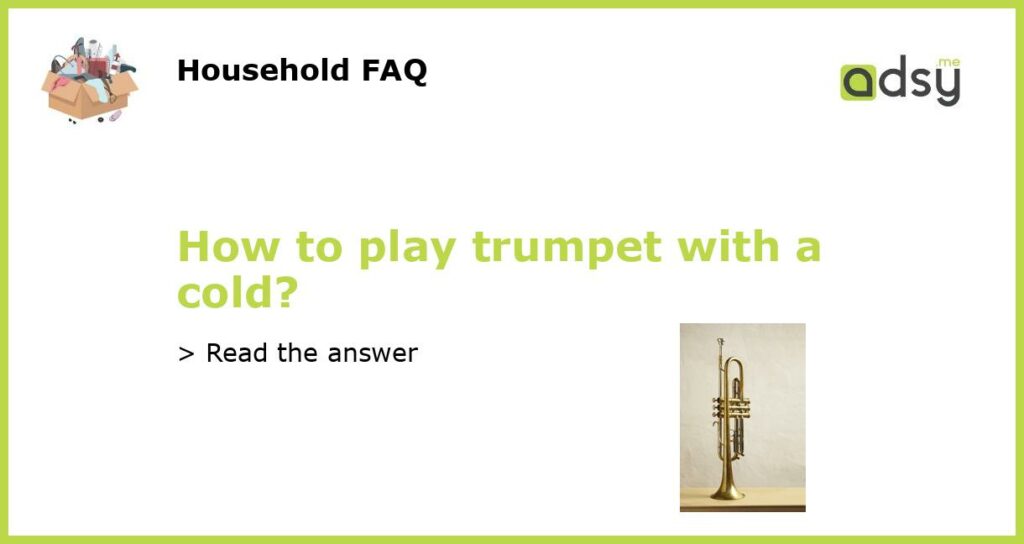 How to play trumpet with a cold featured