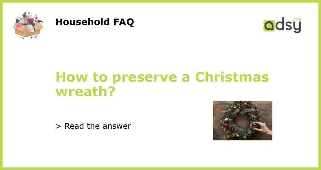 How to preserve a Christmas wreath featured