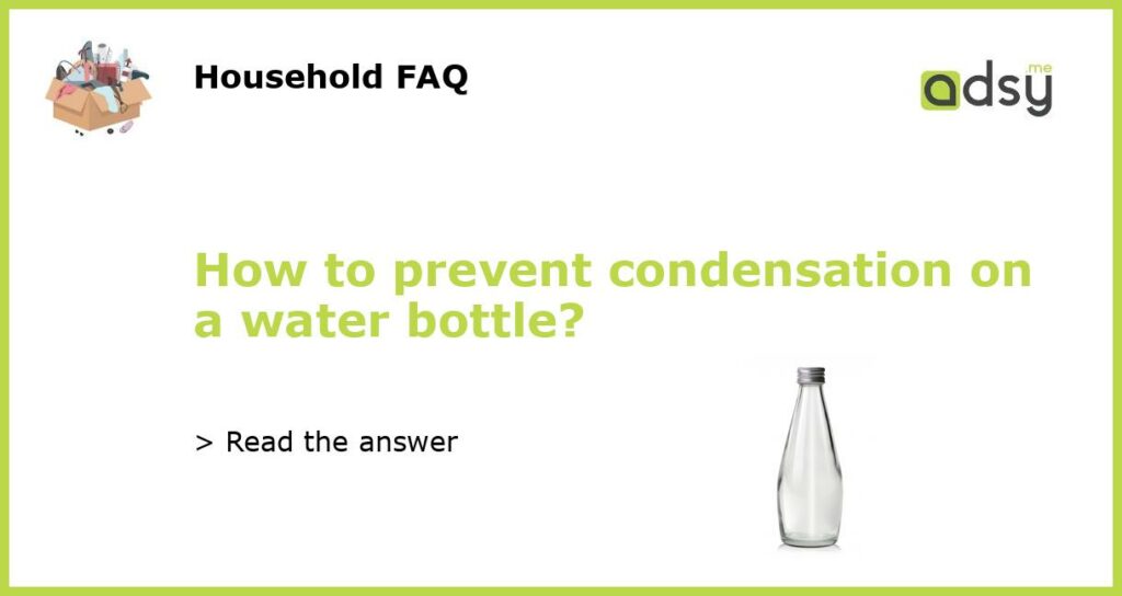 How to prevent condensation on a water bottle featured