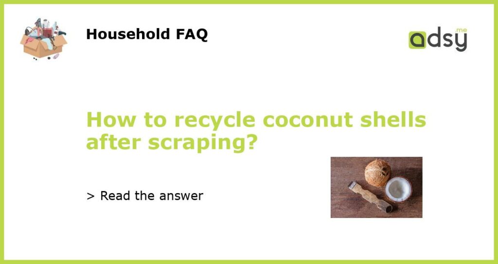 How to recycle coconut shells after scraping featured
