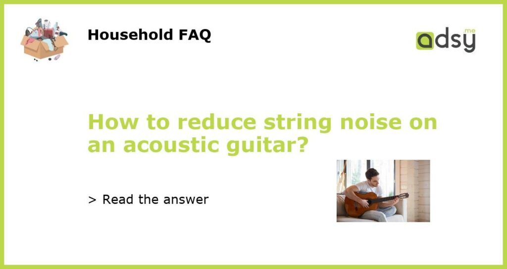 How to reduce string noise on an acoustic guitar featured